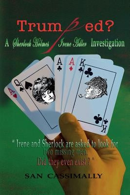 Trumped: A Sherlock Holmes & Irene Adler Investigation by Cassimally, San