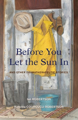 Before You Let the Sun in: And Other Dramatherapeutic Stories by Couroucli-Robertson, Katerina