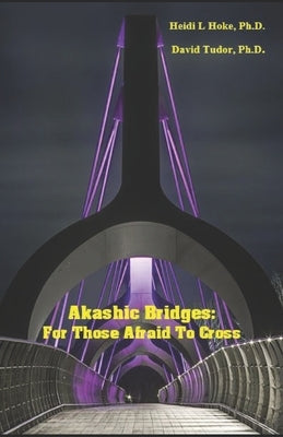 Akashic Bridges: For those Afraid to Cross by Tudor, David