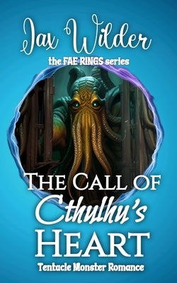 Call of Cthulhu's Heart: A Short Tentacle Monster Romance by Wilder, Jax