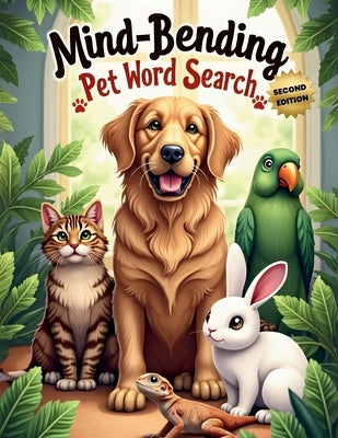 Mind-Bending Pet Word Search (Second Edition): 50 Challenging Pet Animal-Themed Puzzles for Word Search Pros plus 10 Bonus Coloring Pages! by Austin, Everlee