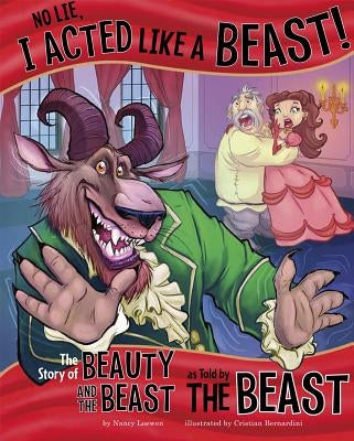 No Lie, I Acted Like a Beast!: The Story of Beauty and the Beast as Told by the Beast by Loewen, Nancy
