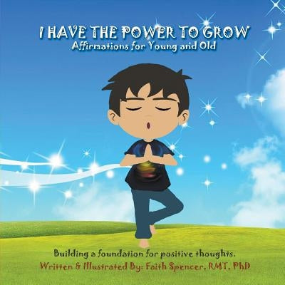 I Have the Power to Grow: Affirmations for Young & Old by Spencer, Faith