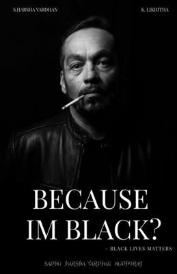 Because Im Black ?: Black Live Matters by Vardhan, Sadhu Harsha