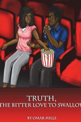 Truth, the Bitter Love to Swallow by Mills, Omar