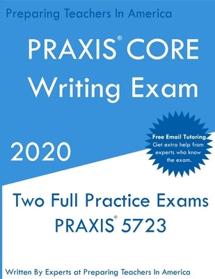 PRAXIS CORE Writing: Two Multiple Choice Practice Exams by In America, Preparing Teachers