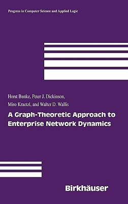 A Graph-Theoretic Approach to Enterprise Network Dynamics by Bunke, Horst