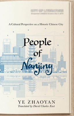 People of Nanjing: A Cultural Perspective on a Historic Chinese City by Zhaoyan, Ye