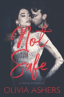 Not Safe: A Mafia Romance by Ashers, Olivia