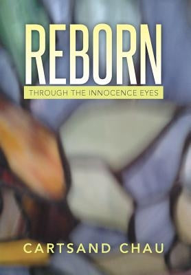 Reborn: Through the Innocence Eyes by Chau, Cartsand