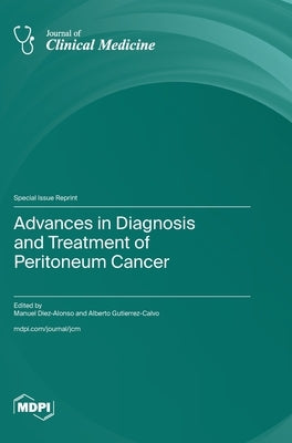 Advances in Diagnosis and Treatment of Peritoneum Cancer by Diez-Alonso, Manuel