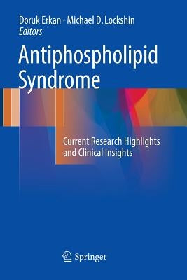 Antiphospholipid Syndrome: Current Research Highlights and Clinical Insights by Erkan, Doruk