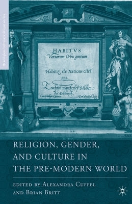 Religion, Gender, and Culture in the Pre-Modern World by Britt, B.