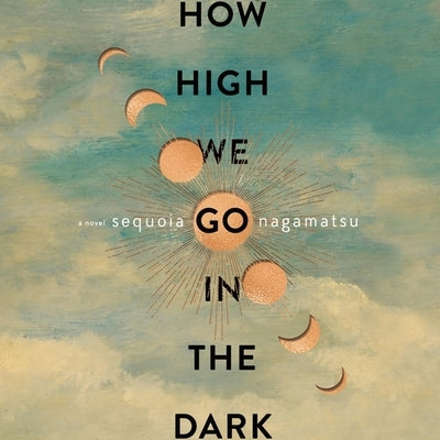 How High We Go in the Dark by Nagamatsu, Sequoia