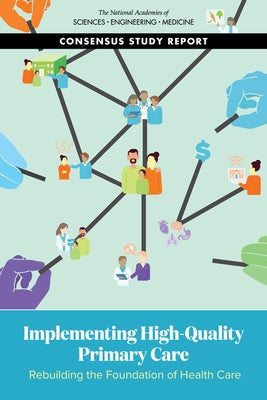 Implementing High-Quality Primary Care: Rebuilding the Foundation of Health Care by National Academies of Sciences Engineeri
