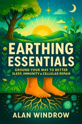 Earthing Essentials: Ground Your Way to Better Sleep, Immunity & Cellular Repair - Boost Vitality & Reduce Inflammation with Natural Grounding Mats fo by Windrow, Alan