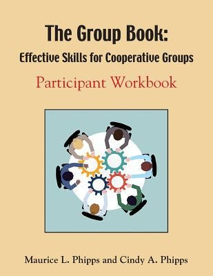 The Group Book: Effective Skills for Cooperative Groups by Phipps, Maurice L.