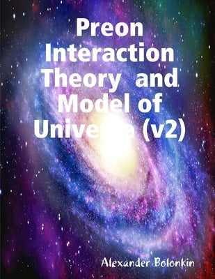 Preon Interaction Theory and Model of Universe (v2)My Paperback Book by Bolonkin, Alexander