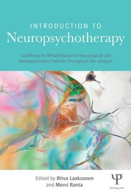 Introduction to Neuropsychotherapy: Guidelines for Rehabilitation of Neurological and Neuropsychiatric Patients Throughout the Lifespan by Ranta, Mervi