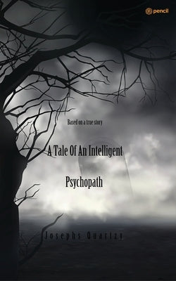A Tale of an Intelligent Psychopath: Based on a true story by Quartzy, Josephs