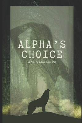 Alpha's Choice by Seidr, Anna Lee