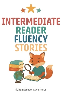 Intermediate Reader Fluency Stories: Reading Fluency 2nd Grade by Adventures, Homeschool