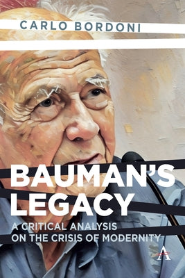 Bauman's Legacy: A Critical Analysis on the Crisis of Modernity by Bordoni, Carlo