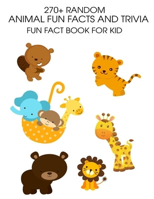 270+ Random Animal Fun Facts And Trivia: Fun Fact Book For Kid by Donnell, Patrick J.