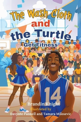 The Wash Cloth and the Turtle Get Fitness Volume III by Knight, Brandin