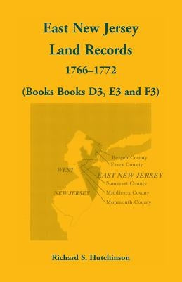 East New Jersey Land Records, 1766-1772 (Books D3, E3 and F3) by Hutchinson, Richard S.