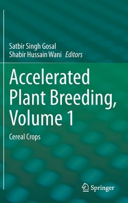 Accelerated Plant Breeding, Volume 1: Cereal Crops by Gosal, Satbir Singh