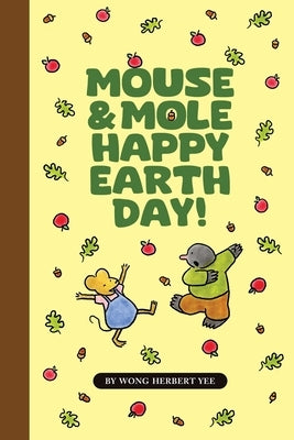 Mouse & Mole Happy Earth Day! by Yee, Wong Herbert