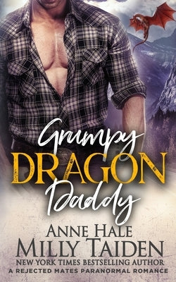 Grumpy Dragon Daddy: A Rejected Mates Paranormal Romance by Hale, Anne