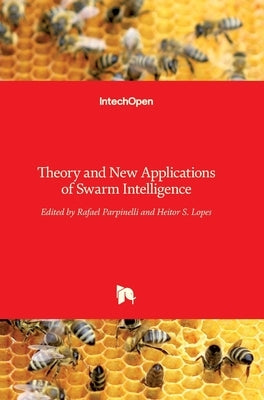Theory and New Applications of Swarm Intelligence by Parpinelli, Rafael
