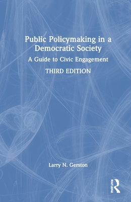 Public Policymaking in a Democratic Society: A Guide to Civic Engagement by Gerston, Larry N.