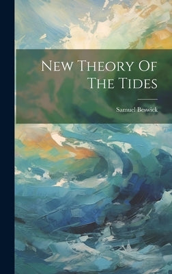 New Theory Of The Tides by Beswick, Samuel