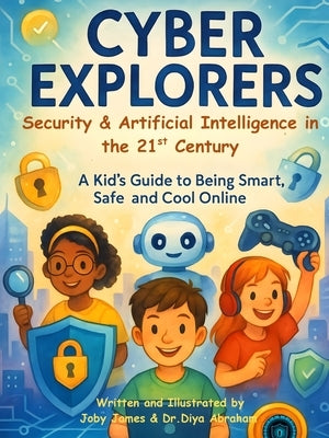 Cyber Explorers: Security & Artificial Intelligence in the 21st Century by James, Joby
