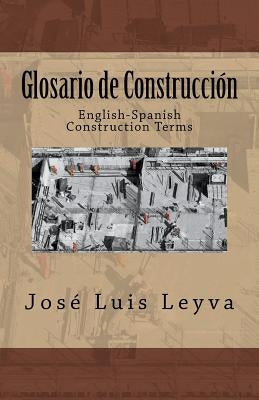 Glosario de Construcción: English-Spanish Construction Terms by Leyva, Jose Luis
