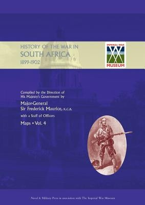 OFFICIAL HISTORY OF THE WAR IN SOUTH AFRICA 1899-1902 compiled by the Direction of His Majesty's Government Volume Four Maps by Maurice, Major General Frederick