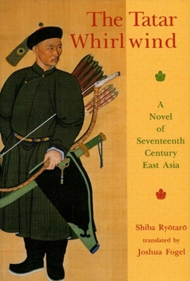 The Tatar Whirlwind: A Novel of Seventeenth-Century East Asia by Ryotaro, Shiba