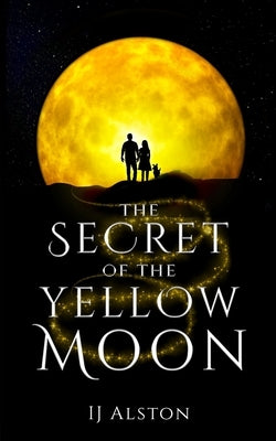 The Secret of the Yellow Moon: The Truth about Unicorns and Mermaids by Alston, Gl