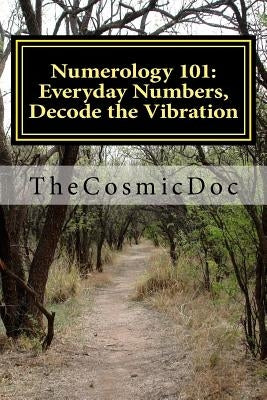 Numerology 101: Everyday Numbers, Decode the Vibration by Doc, The Cosmic