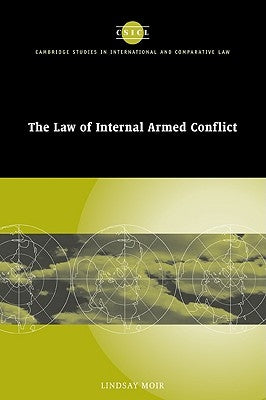 The Law of Internal Armed Conflict by Moir, Lindsay