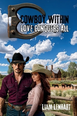 Cowboy Within: Love Conquers All by Lenhart, Liam