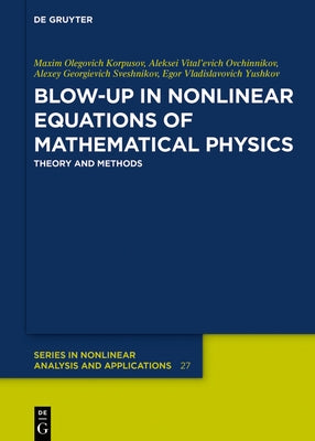 Blow-Up in Nonlinear Equations of Mathematical Physics: Theory and Methods by Korpusov, Maxim Olegovich