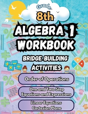 Summer Math Algebra 1 Workbook Grade 8 Bridge Building Activities: 8th Grade Summer Algebra 1 Essential Skills Practice Worksheets by Bridge Building, Summer