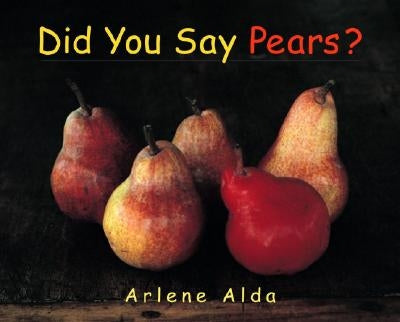 Did You Say Pears? by Alda, Arlene