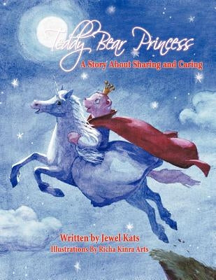 Teddy Bear Princess: A Story About Sharing and Caring by Kats, Jewel