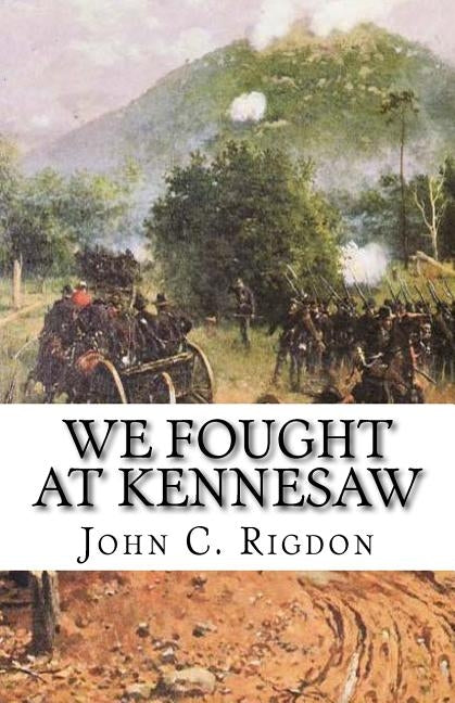 We Fought at Kennesaw by Rigdon, John