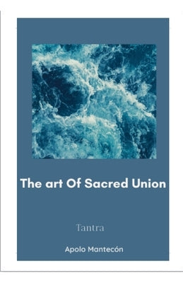 The art of Sacred Union by Mantecon, Apolo